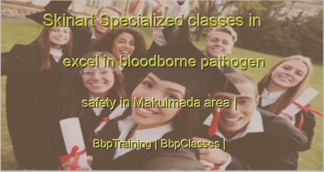 Skinart Specialized classes in excel in bloodborne pathogen safety in Makulmada area | BbpTraining | BbpClasses | SkinartTraining-Sri Lanka